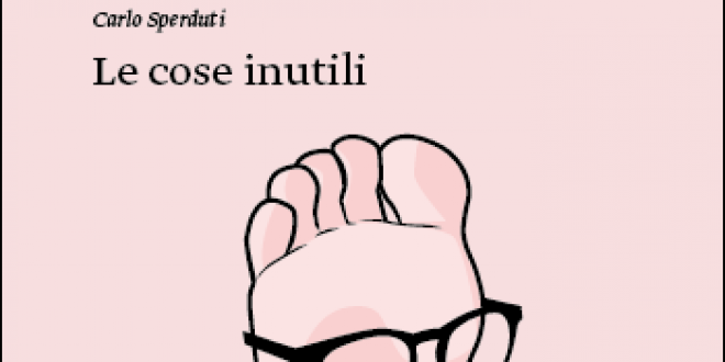 Carlo Sperduti e “Le cose inutili”